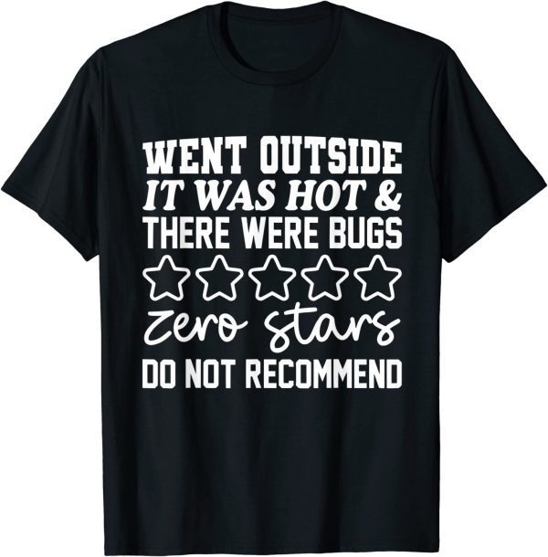 Went Outside It Was Hot & There Were Bugs Zero Stars Do Not 2022 T-Shirt