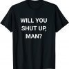 T-Shirt Will You Shut Up Man ,Joe Biden Anti Donald Trump