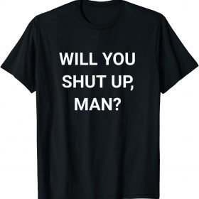 T-Shirt Will You Shut Up Man ,Joe Biden Anti Donald Trump