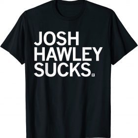 Josh Hawley Sucks Shirt