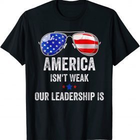 Classic America Isn't Weak Our Leadership Is T-Shirt