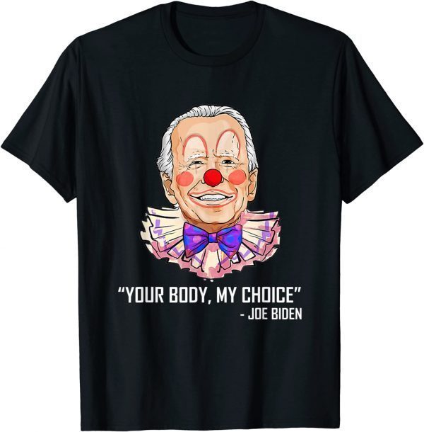 Funny Clown Biden Your Body My Choice Anti Biden T-Shirt