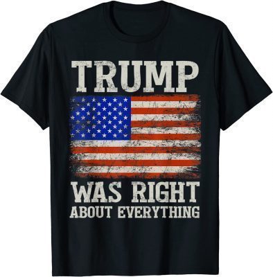 Trump Was Right About Everything T-Shirt