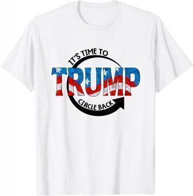 It's Time To Trump Circle Back Support Trump B424 T-Shirt