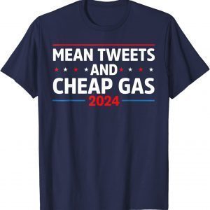 Mean Tweets And Cheap Gas Funny 2024 Pro Trump T-Shirt