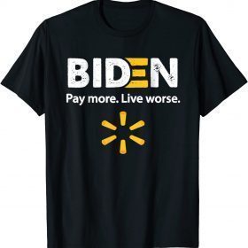 Biden Pay More Live Worse Funny T-Shirt