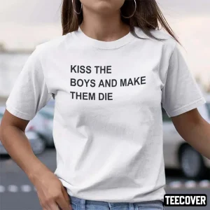 Kiss The Boys And Make Them Die T-Shirt
