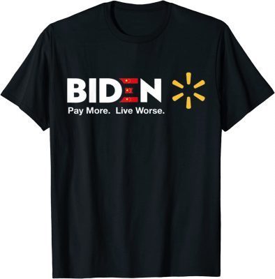 Funny Biden Pay More Live Worse Anti Biden T-Shirt