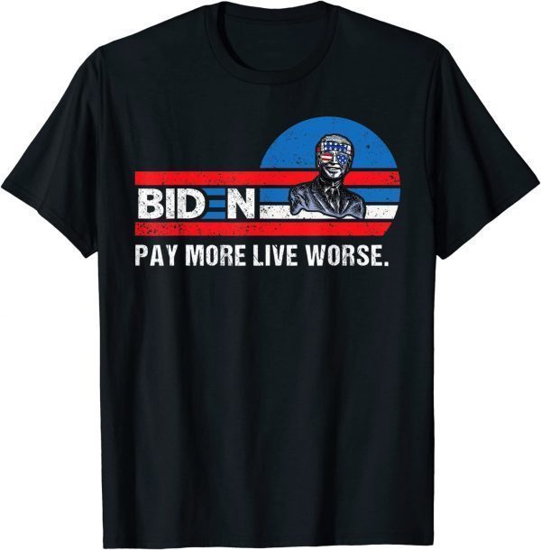 Anti Biden, Biden Pay More Live Worse T-Shirt