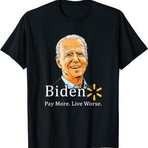 T-Shirt Anti Joe Biden, Biden Pay More Live Worse
