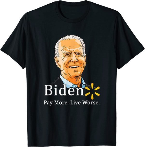 T-Shirt Anti Joe Biden, Biden Pay More Live Worse