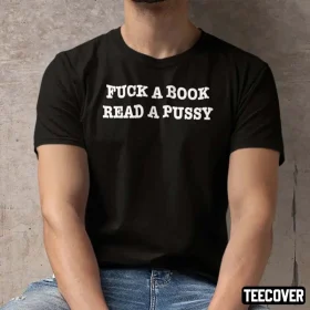 Fuck A Book Read A Pussy Shirt