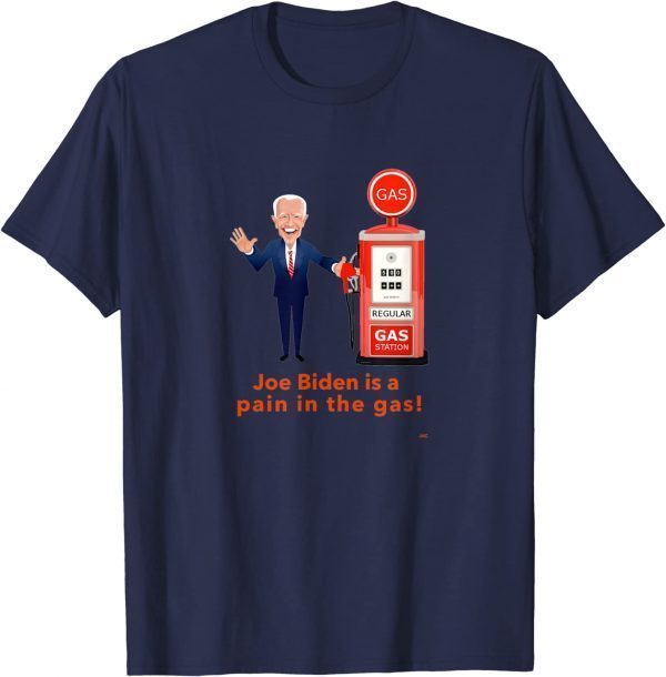 Joe Biden is a pain in the gas! Shirt