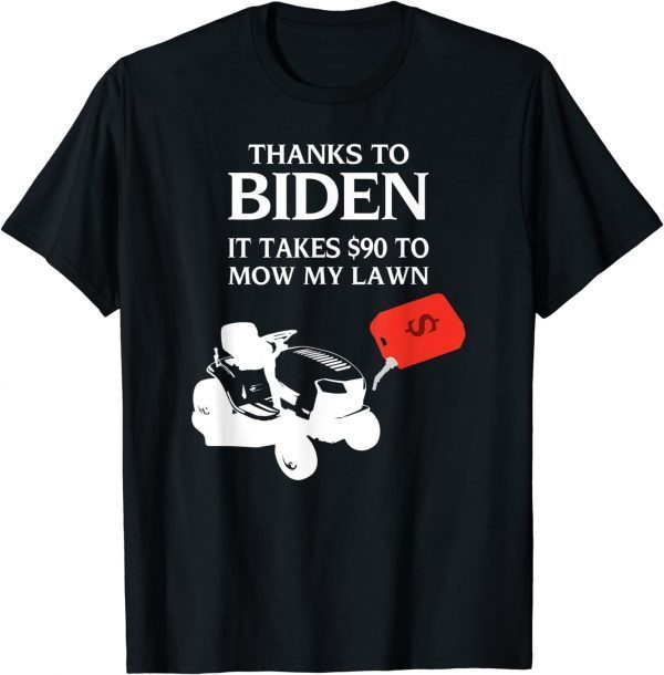 $90 To Mow My Lawn Funny Anti Joe Biden Gift Tee Shirts