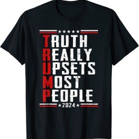 Official Trump 2024 ,Truth Really Does Upsets Most People Election T-Shirt