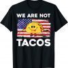 We Are Not Tacos Funny Jill Biden Gift Tee Shirt