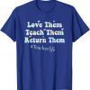 Funny Love Them Teach Them Return Them Kindergarten Teachers Cool T-Shirt