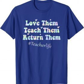 Funny Love Them Teach Them Return Them Kindergarten Teachers Cool T-Shirt