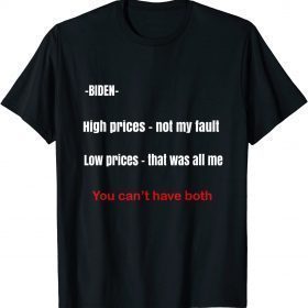 Classic Biden high prices not my fault low prices that was all me Shirt