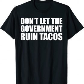Official Don't Let The Government Ruin Tacos Breakfast Taco Jill T-Shirt