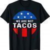 We Are Not Tacos Jill Biden Breakfast Tacos 2022 Tee Shirts