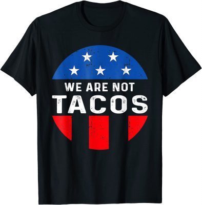 We Are Not Tacos Jill Biden Breakfast Tacos 2022 Tee Shirts