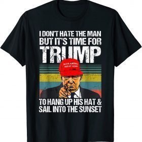 I Don't Hate The Man But It's Time For Donald Trump 2024 T-Shirt