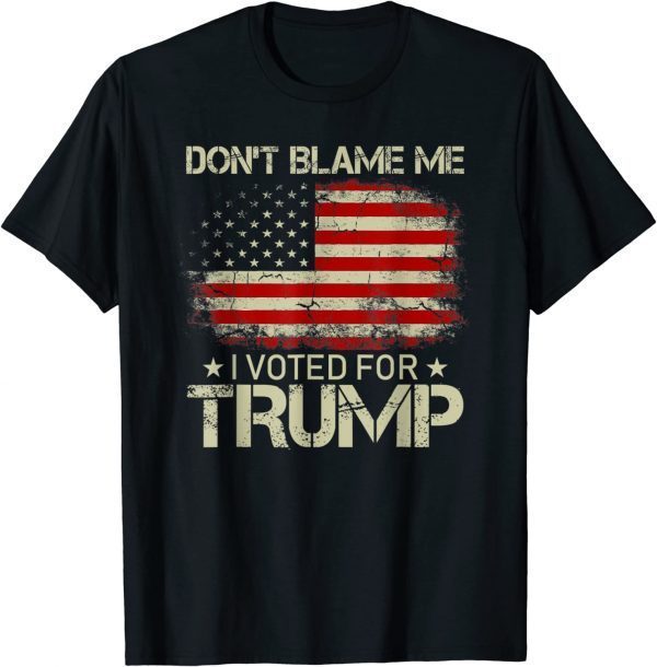 Don't Blame Me I Voted For Trump USA Flag Patriots Gift T-Shirt