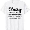 Classy Until Cash Money Records Starts Taking Over Gift T-Shirt