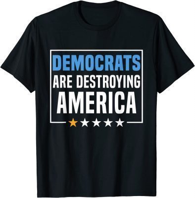 Democrats Are Destroying America T-Shirt