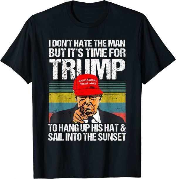 I Don't Hate The Man But It's Time For Donald Trump 2024 T-Shirt