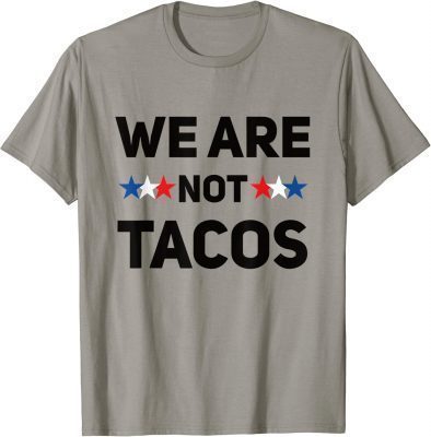 We Are Not Tacos Unisex T-Shirt