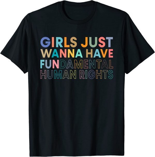 Girls Just Want to Have Fundamental Rights For Women Shirt