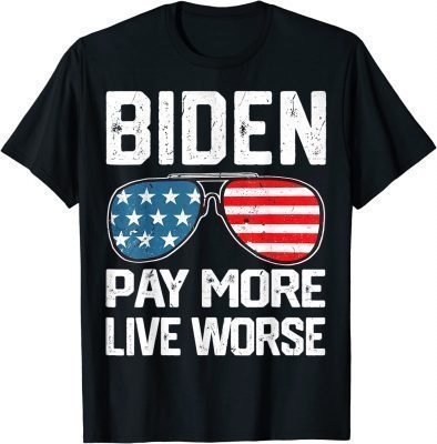 Funny Biden Pay More Live Worse Political Humor Sarcasm Tee T-Shirt