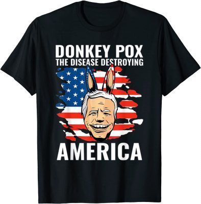 Donkey Pox The Disease Destroying America Funny Biden T-Shirt