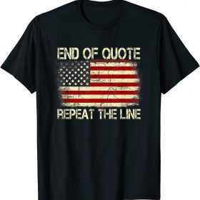 Shirts Joe Biden End Of Quote Repeat The Line