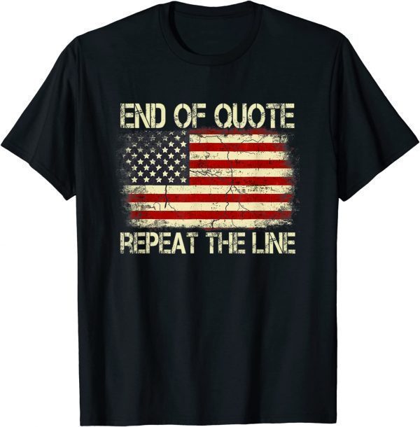 Shirts Joe Biden End Of Quote Repeat The Line