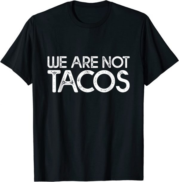 Official We Are Not Tacos Funny Jill Biden T-Shirt