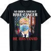 Official Retro Biden Doesn’t Have Cancer He Has Covid Pray For Biden Shirt
