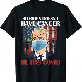 Official Retro Biden Doesn’t Have Cancer He Has Covid Pray For Biden Shirt