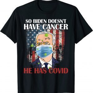 Official Retro Biden Doesn’t Have Cancer He Has Covid Pray For Biden Shirt