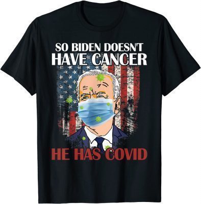 Official Retro Biden Doesn’t Have Cancer He Has Covid Pray For Biden Shirt