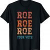 Roe Roe Roe Your Vote T-Shirt