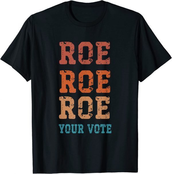 Roe Roe Roe Your Vote T-Shirt