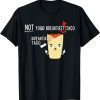 I Am Not Your Breakfast Taco Funny Biden Gaffes T-Shirt