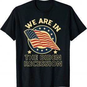 We Are In The Biden Recession, USA Flag Anti Biden Political 2022 T-Shirt