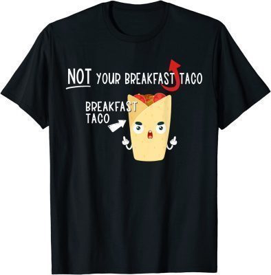 I Am Not Your Breakfast Taco Funny Biden Gaffes T-Shirt