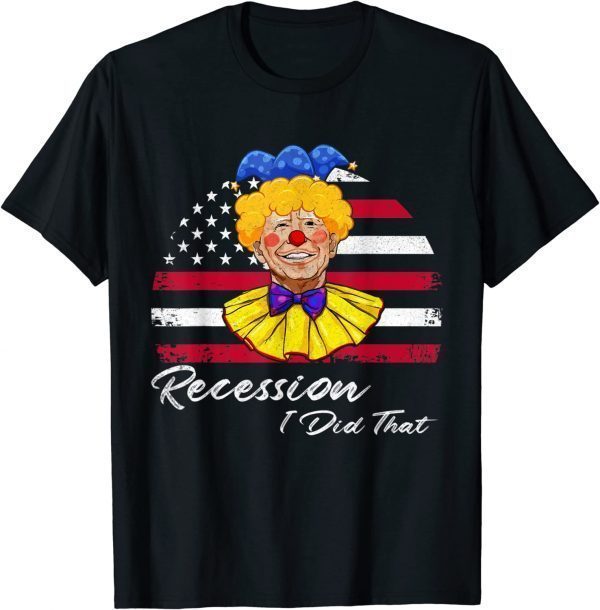 Recession I Did That Biden Recession Anti Biden Funny T-Shirt