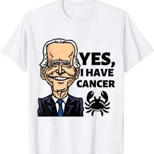 Yes, I Have Cancer, Biden reveals he has cancer Classic T-Shirt