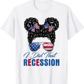 Messy Bun Recession I Did That Biden Recession Anti Biden Funny T-Shirt